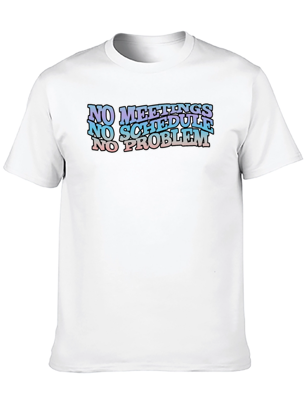 No Meetings No Schedule No Problem Black Graphic Tee