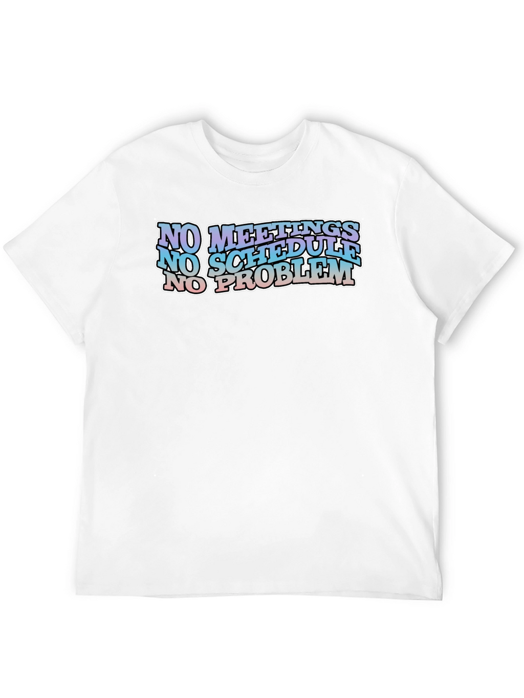 No Meetings No Schedule No Problem Black Graphic Tee