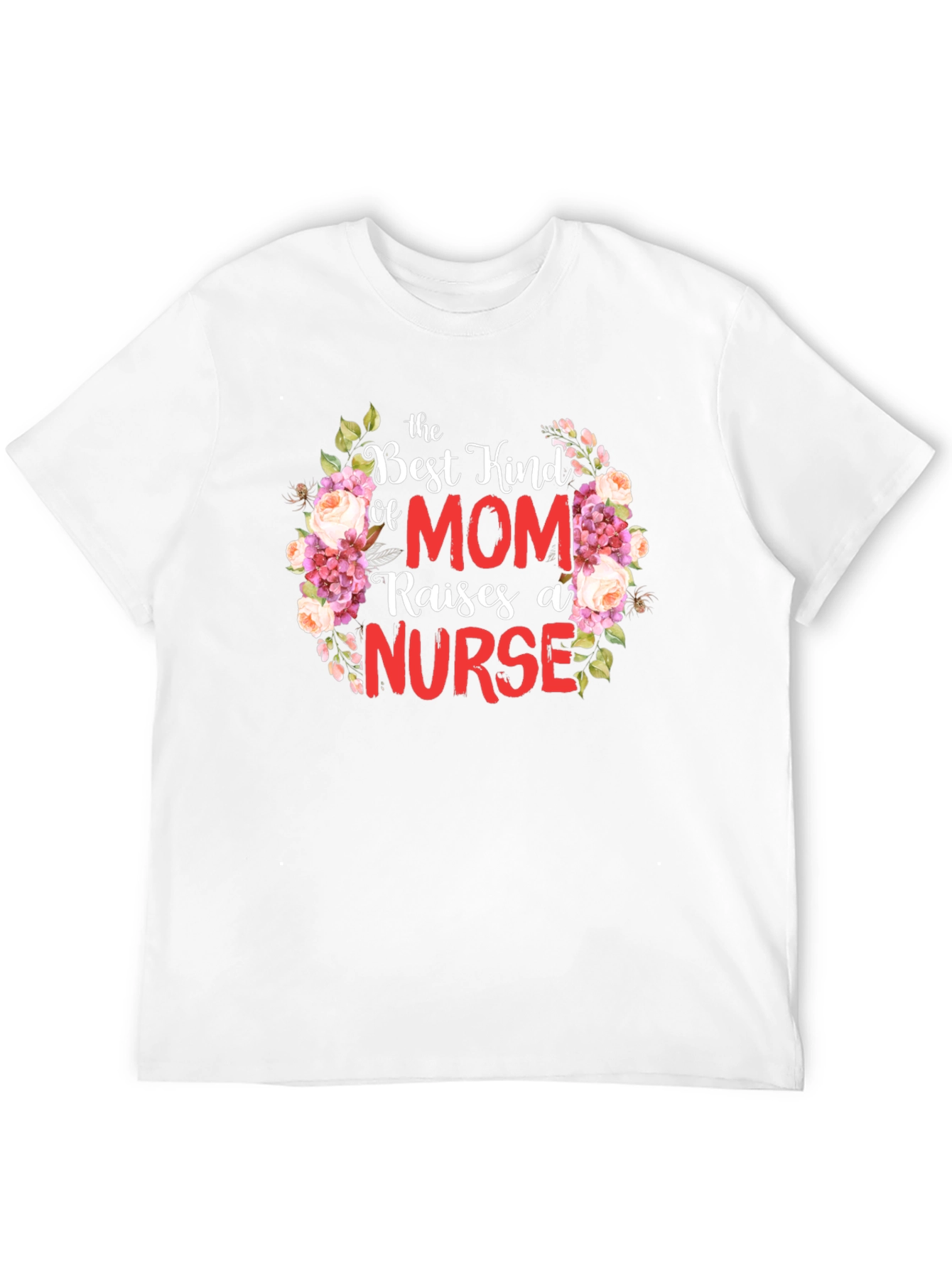 Mom Raises A Nurse T-Shirt Floral Design