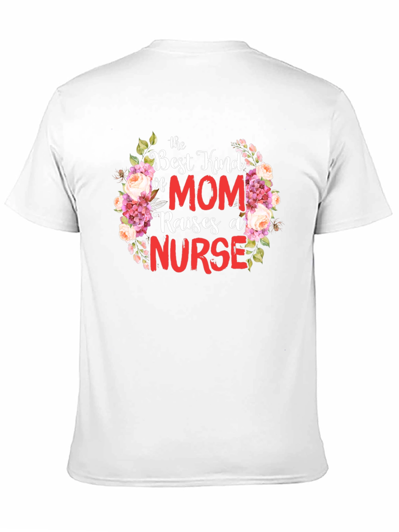 Mom Raises A Nurse T-Shirt Floral Design