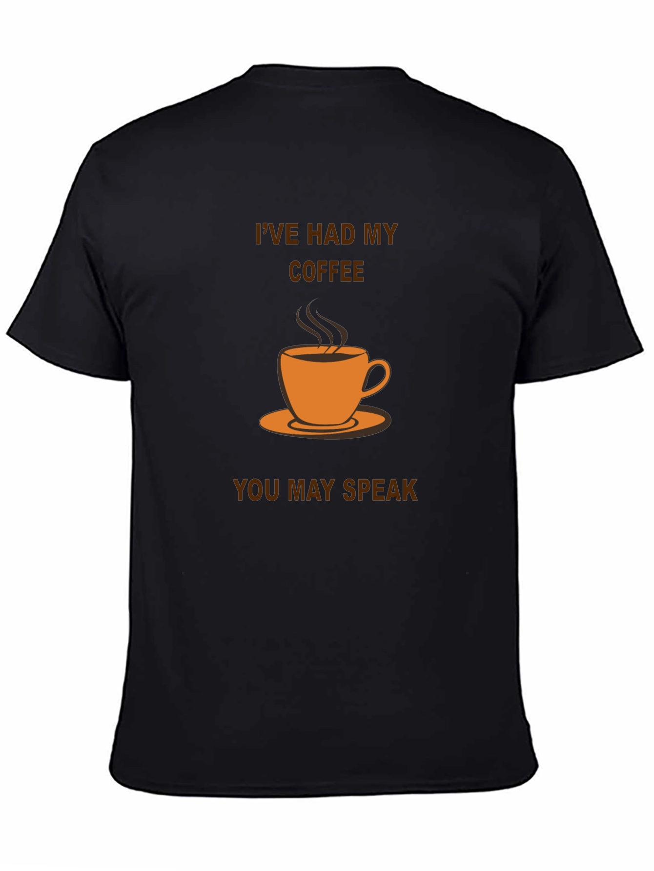 Coffee Lover T-Shirt: Ive Had My Coffee You May Speak