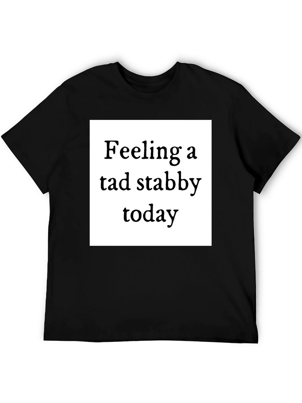 Feeling Stabby T-Shirt - Quirky Humor Tee