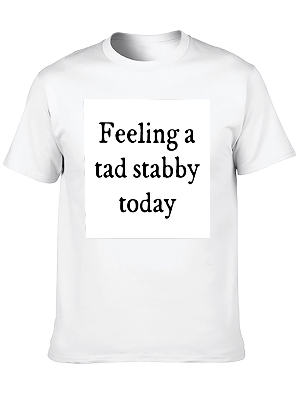 Feeling Stabby T-Shirt - Quirky Humor Tee