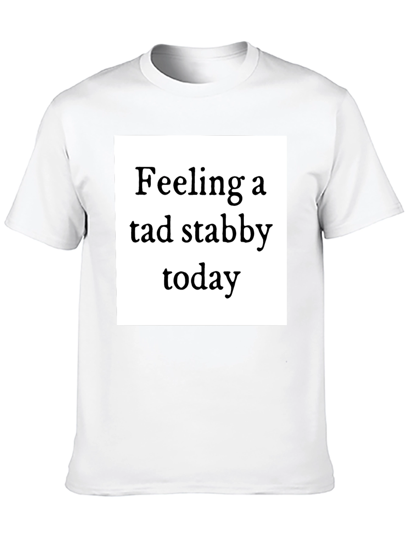 Feeling Stabby T-Shirt - Quirky Humor Tee