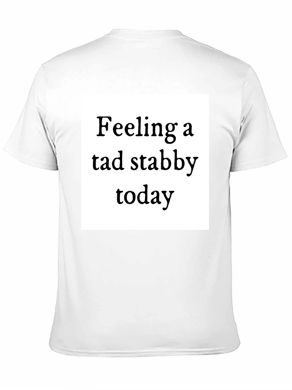 Feeling Stabby T-Shirt - Quirky Humor Tee