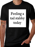 Feeling Stabby T-Shirt - Quirky Humor Tee
