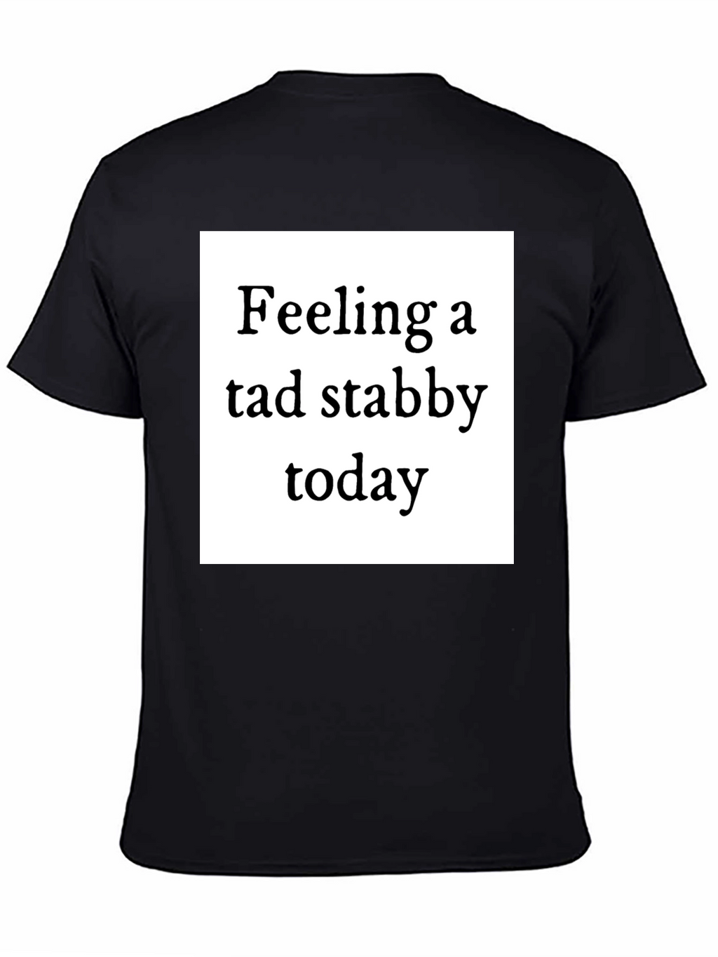Feeling Stabby T-Shirt - Quirky Humor Tee