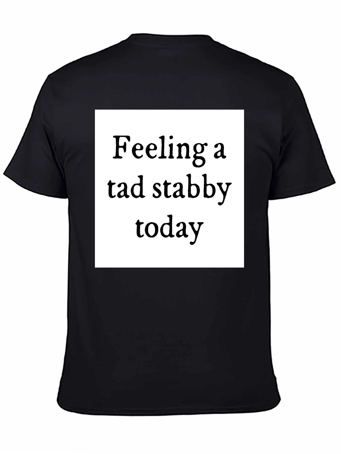 Feeling Stabby T-Shirt - Quirky Humor Tee