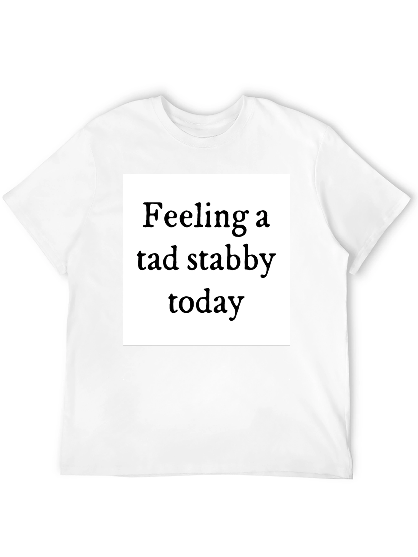 Feeling Stabby T-Shirt - Quirky Humor Tee