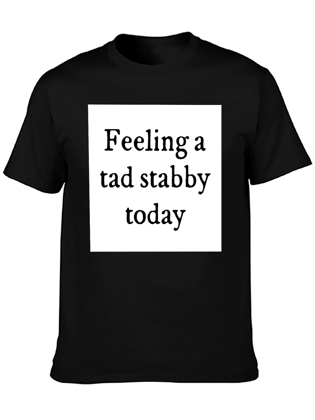 Feeling Stabby T-Shirt - Quirky Humor Tee