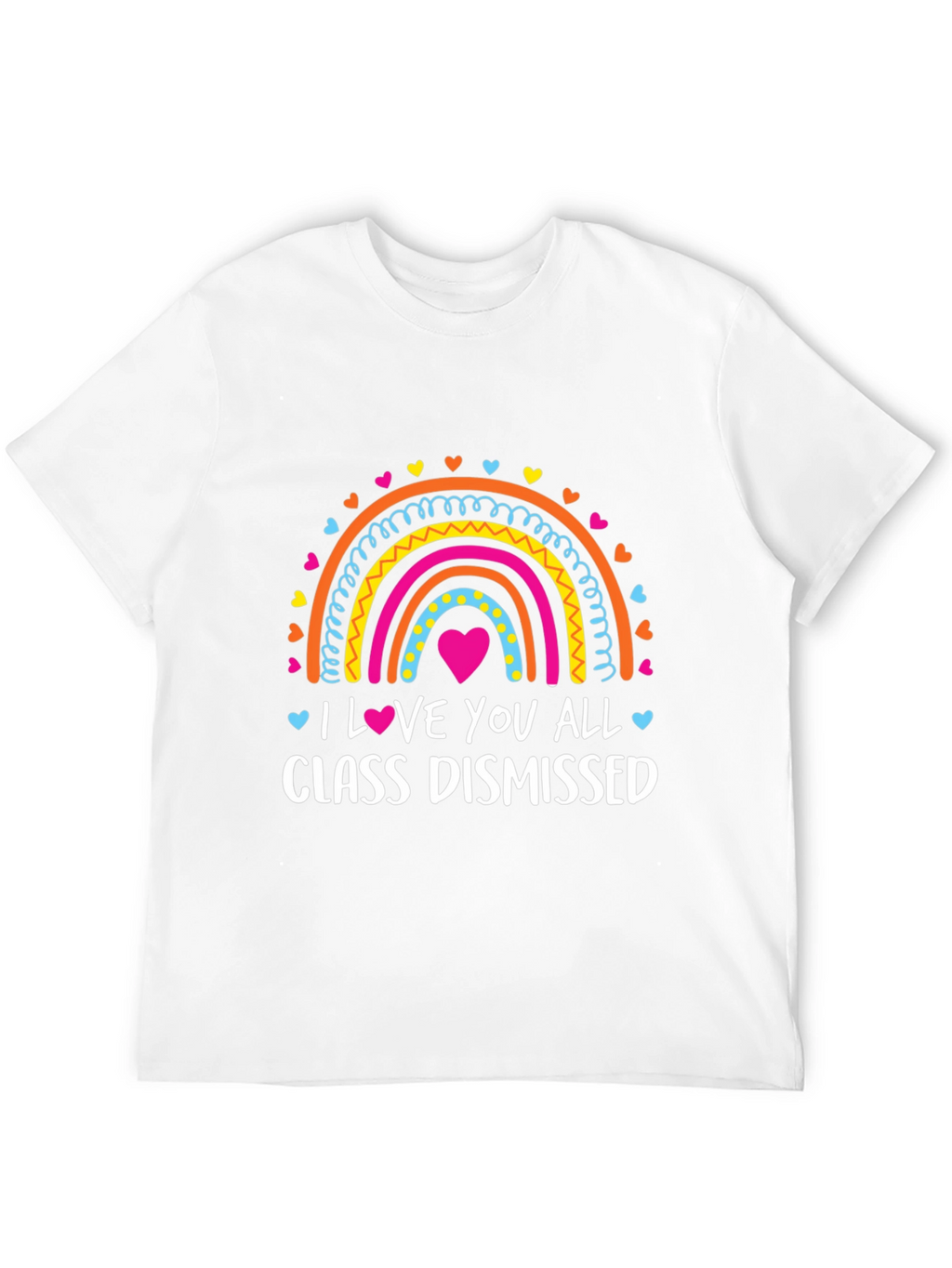 I Love You All Class Dismissed Teacher T-Shirt