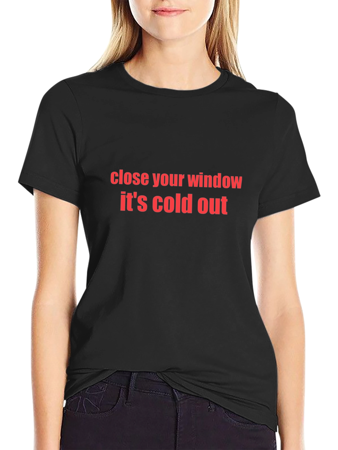 Close Your Window Its Cold Out Black T-Shirt