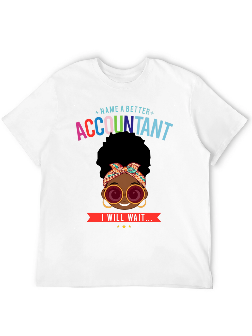 Accountant T-Shirt - Name a Better Accountant - Wait