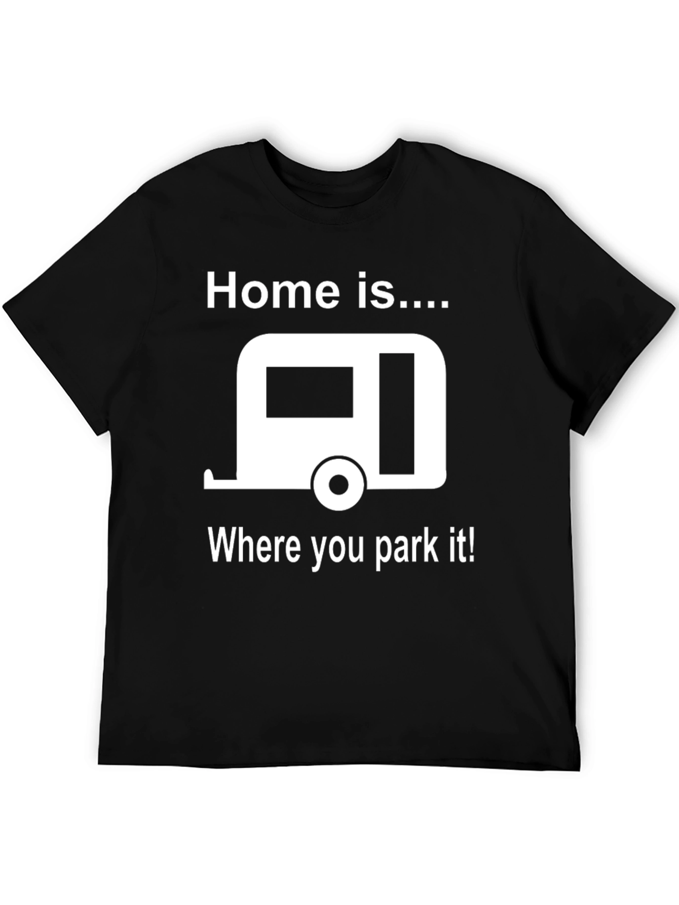 Home is Where You Park It T-Shirt