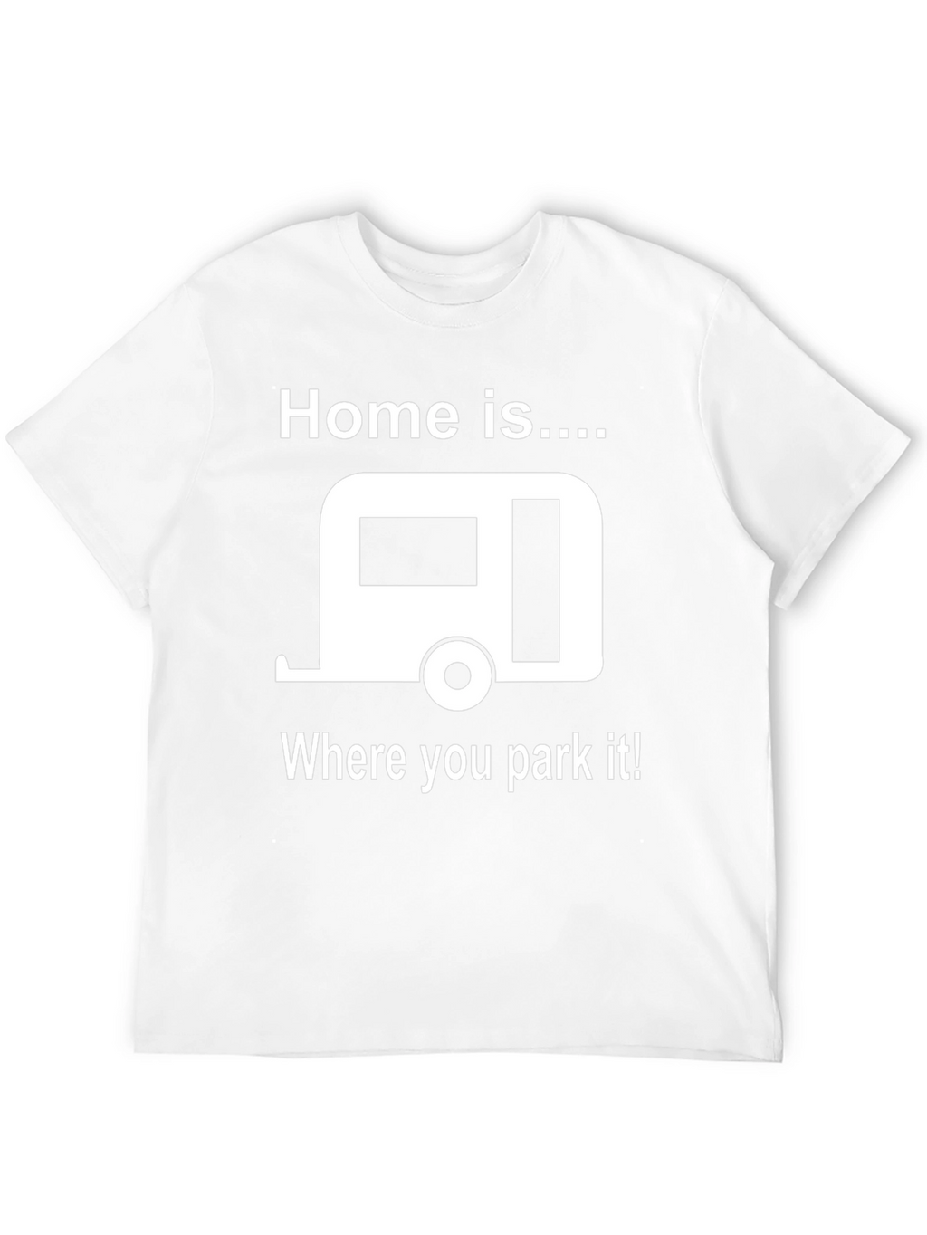 Home is Where You Park It T-Shirt