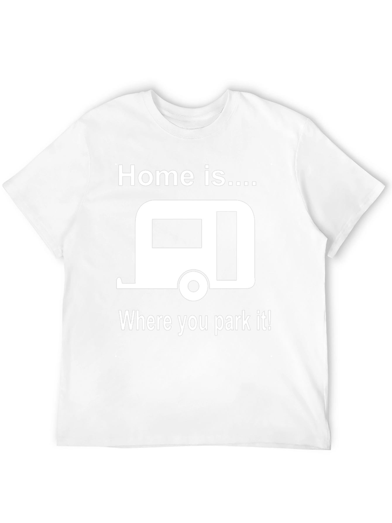 Home is Where You Park It T-Shirt