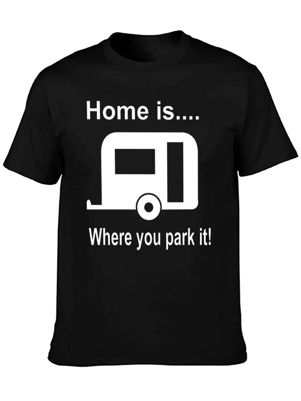 Home is Where You Park It T-Shirt