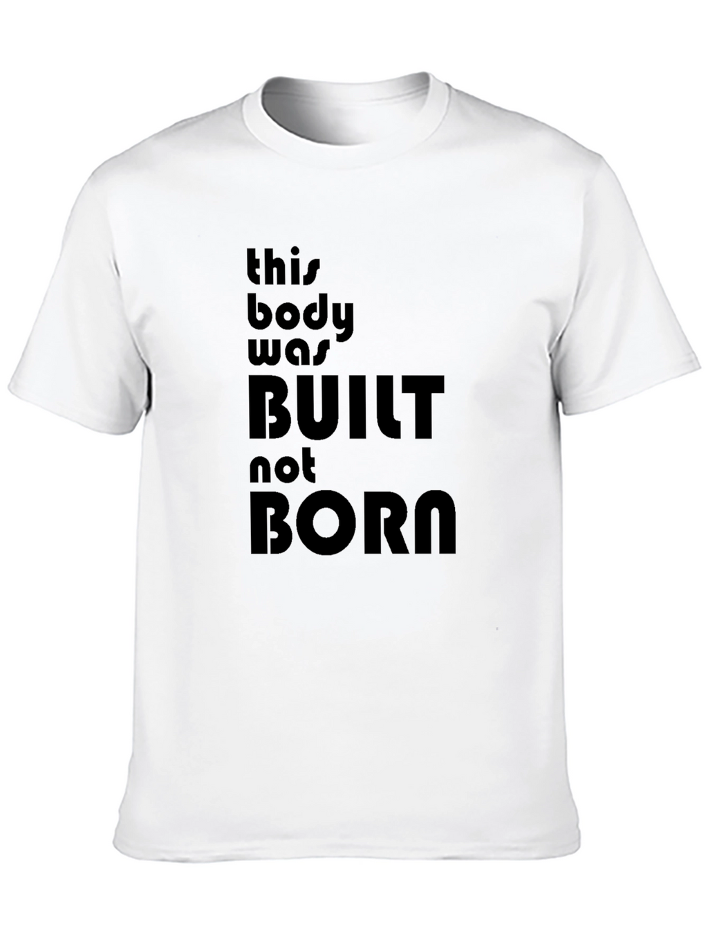 Built Not Born T-Shirt - Fitness Motivation