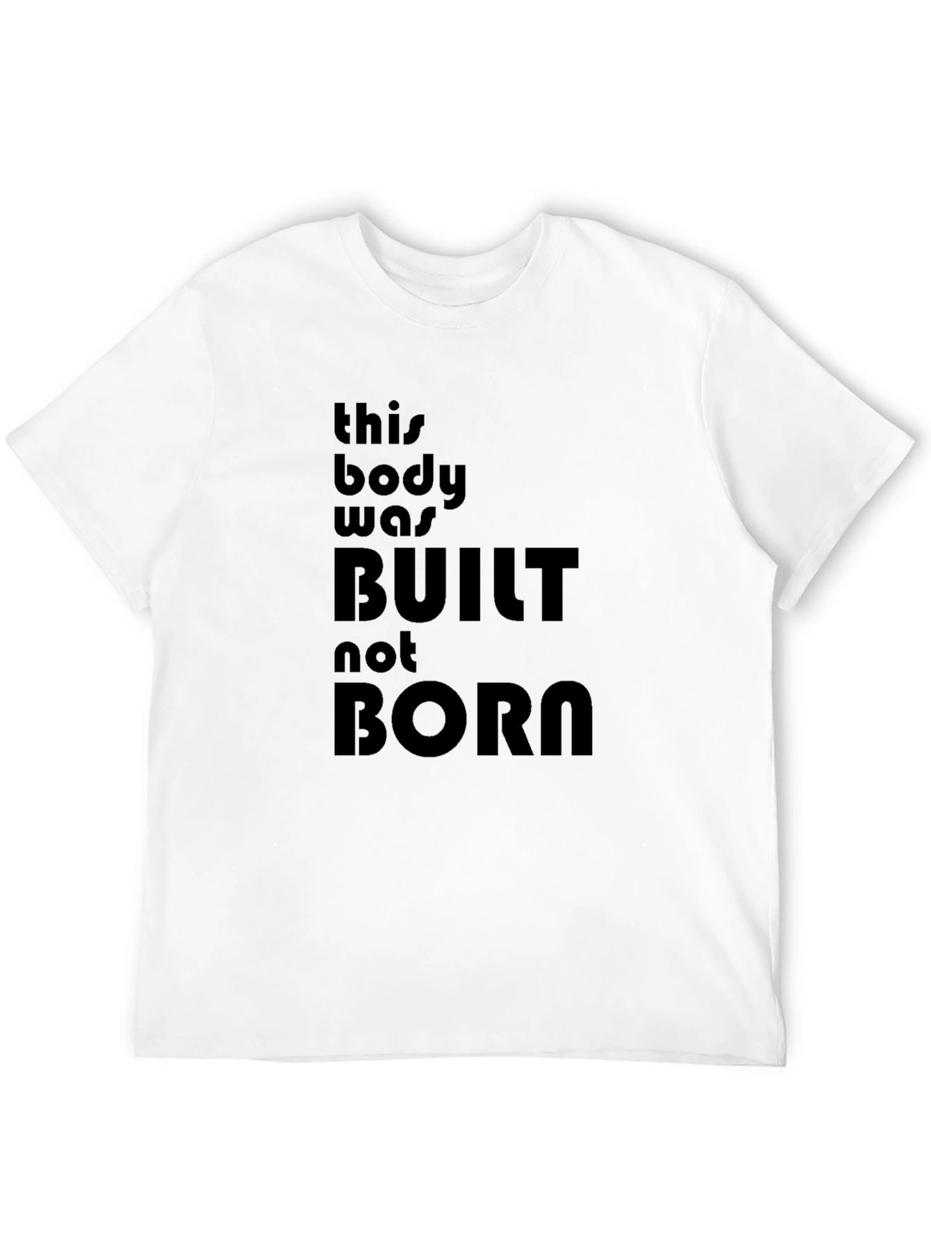Built Not Born T-Shirt - Fitness Motivation