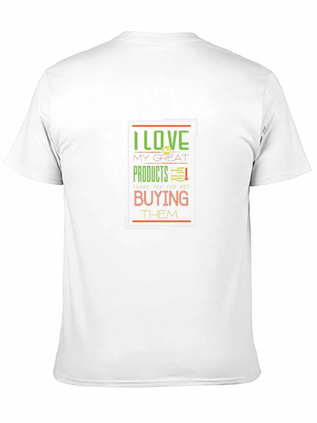 I Love My Great Products Funny T-Shirt