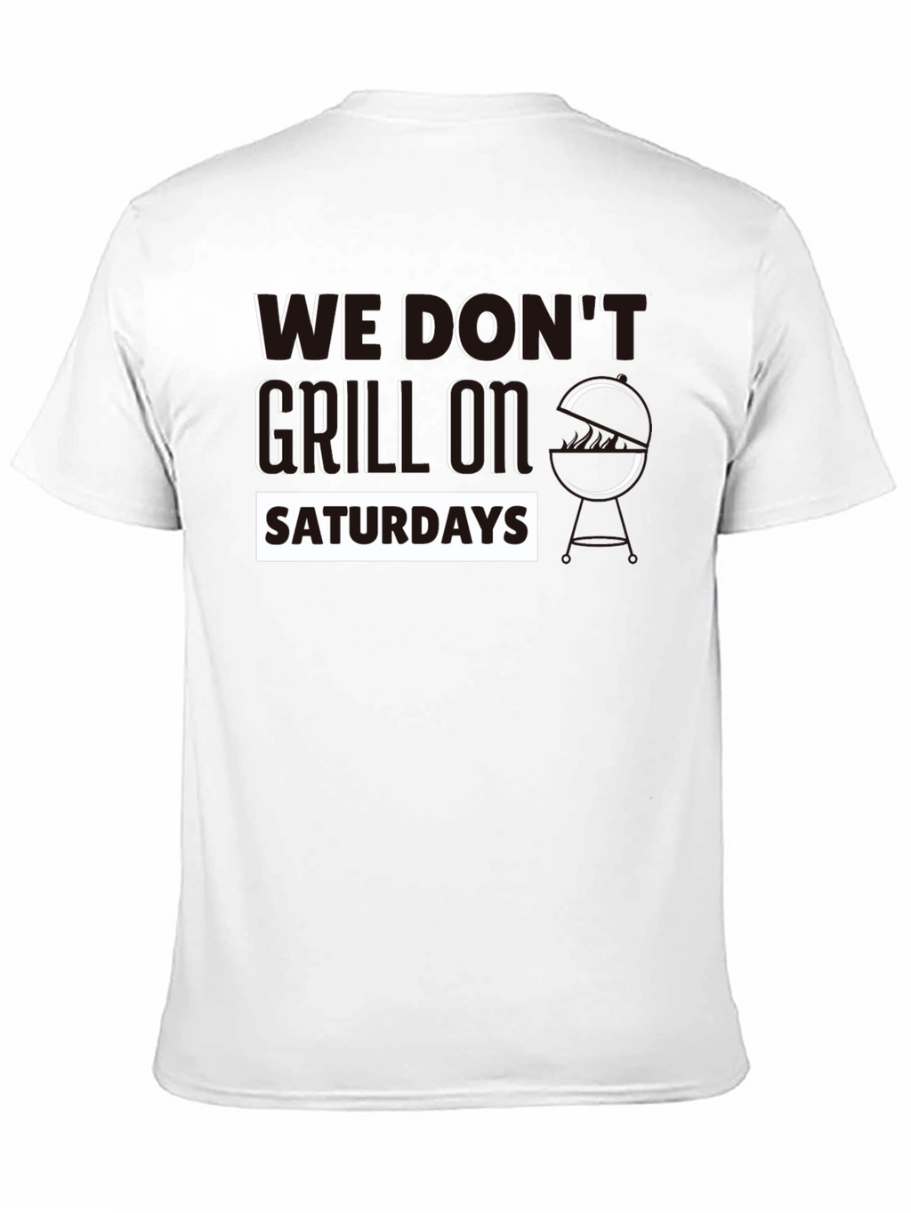 We Dont Grill on Saturdays Graphic T-Shirt
