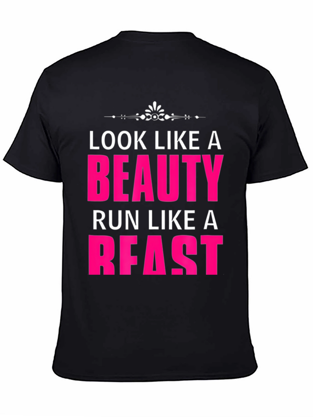Look Like a Beauty Run Like a Beast T-Shirt