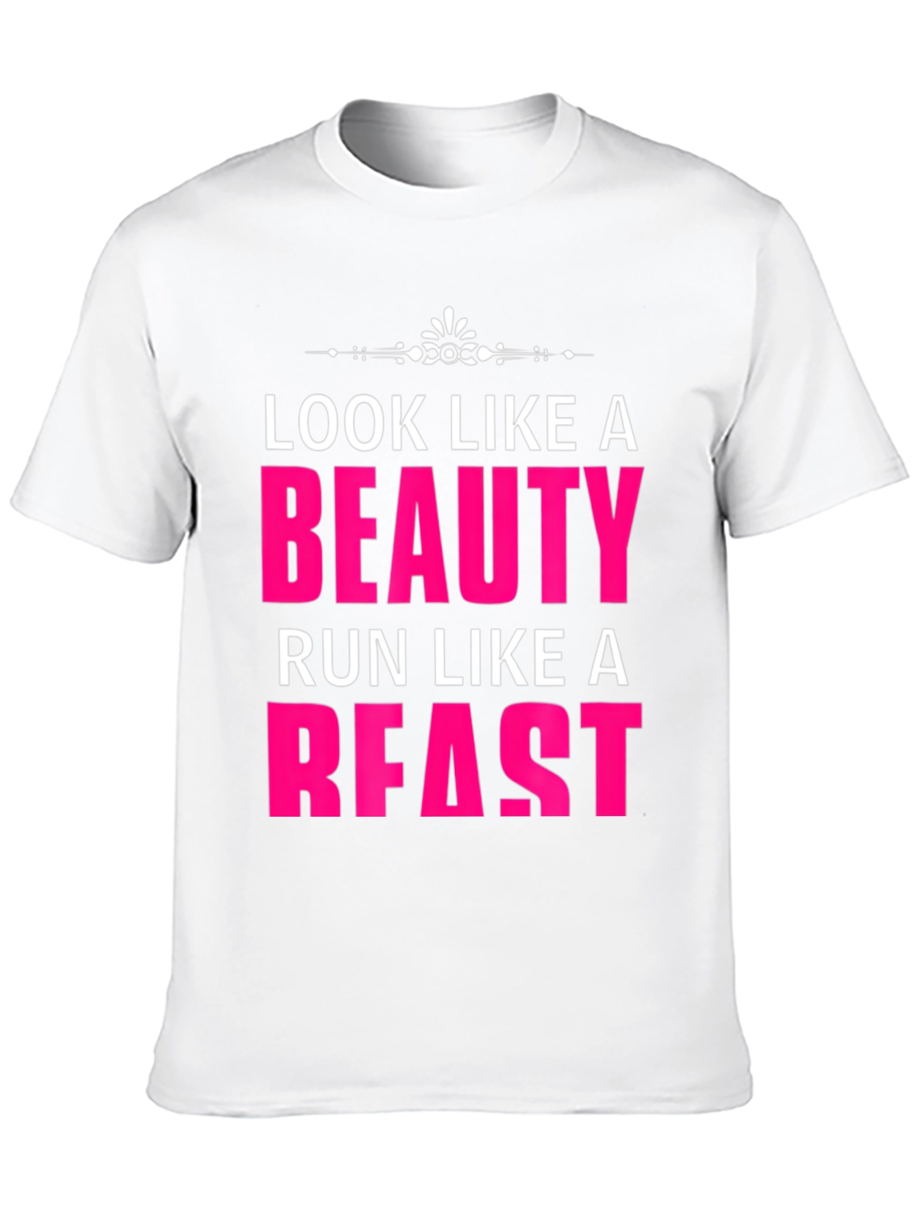 Look Like a Beauty Run Like a Beast T-Shirt