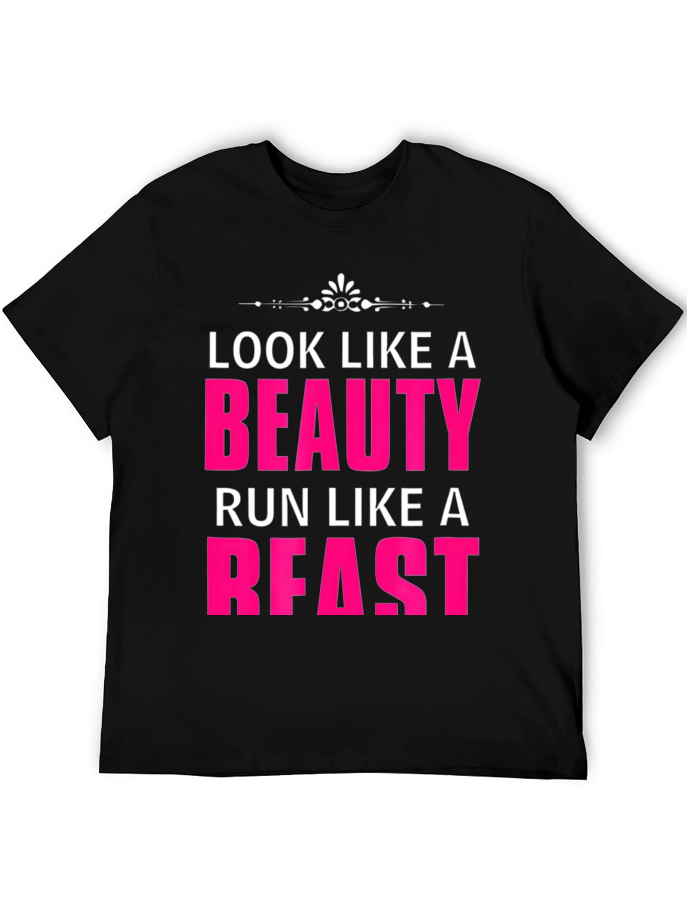 Look Like a Beauty Run Like a Beast T-Shirt