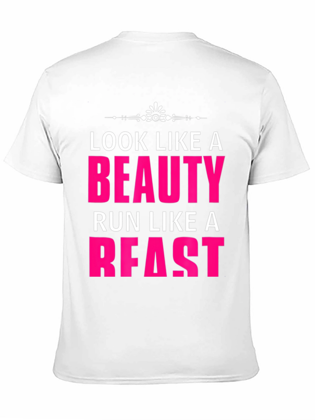 Look Like a Beauty Run Like a Beast T-Shirt