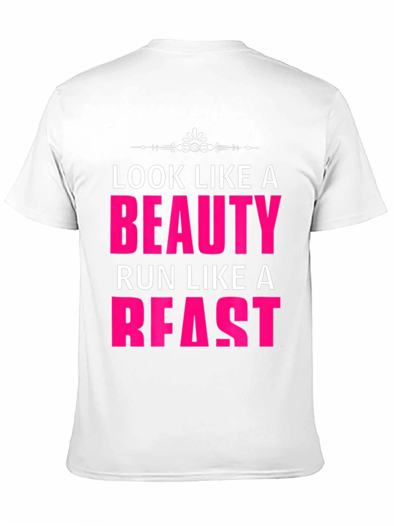 Look Like a Beauty Run Like a Beast T-Shirt