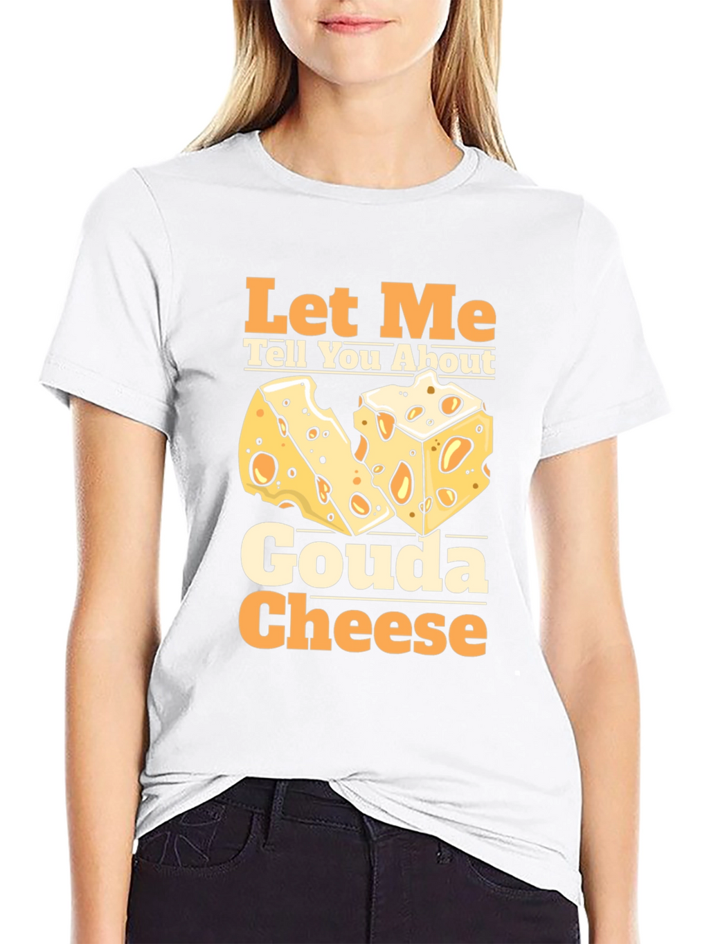 Let Me Tell You About Gouda Cheese T-Shirt