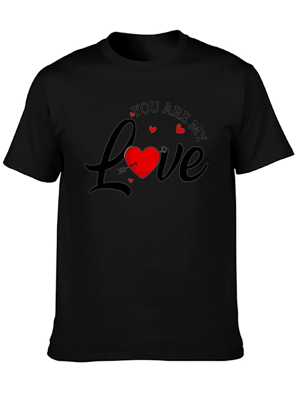 You are my Love Valentines T-Shirt