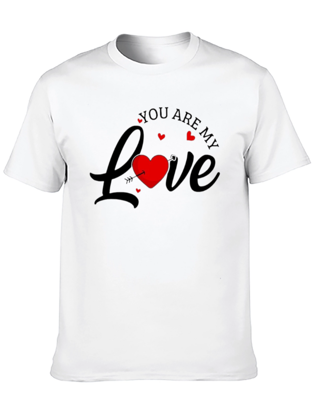 You are my Love Valentines T-Shirt