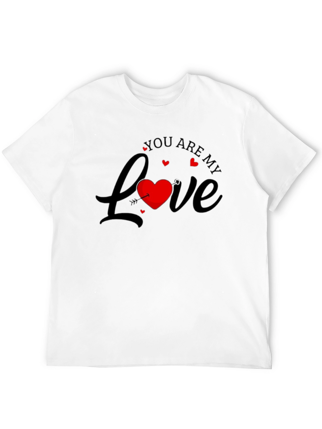 You are my Love Valentines T-Shirt