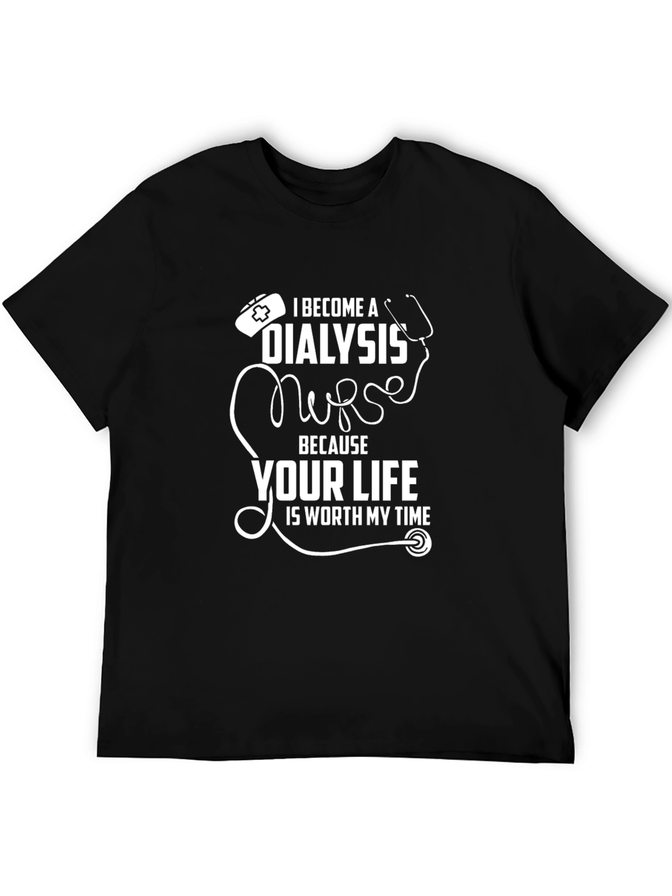 Dialysis Nurse T-Shirt - Worth My Time
