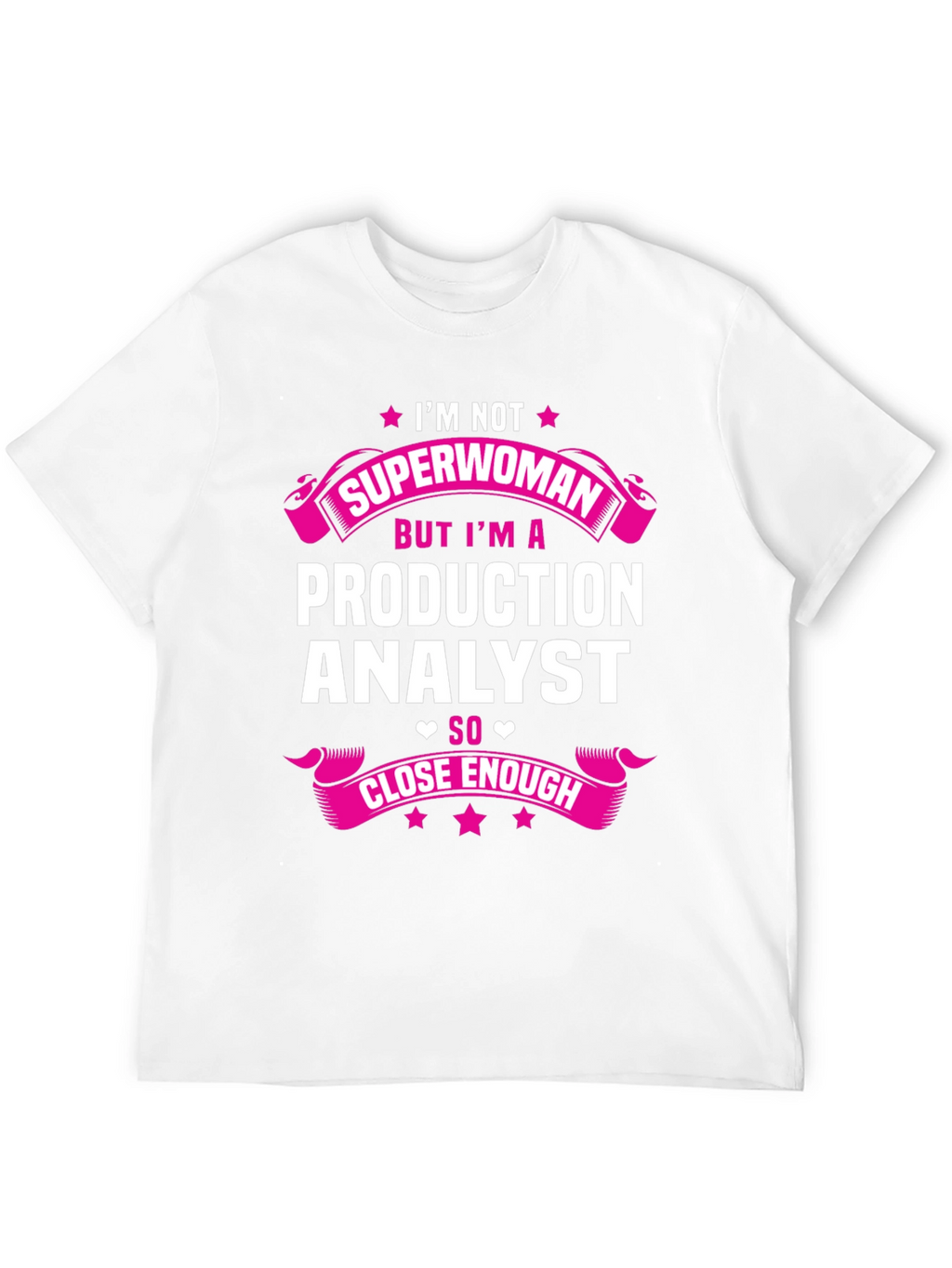 Production Analyst T-Shirt - Not Superwoman But Close Enough!