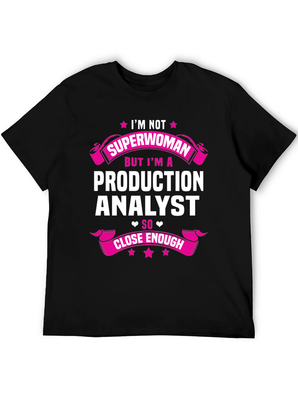 Production Analyst T-Shirt - Not Superwoman But Close Enough!