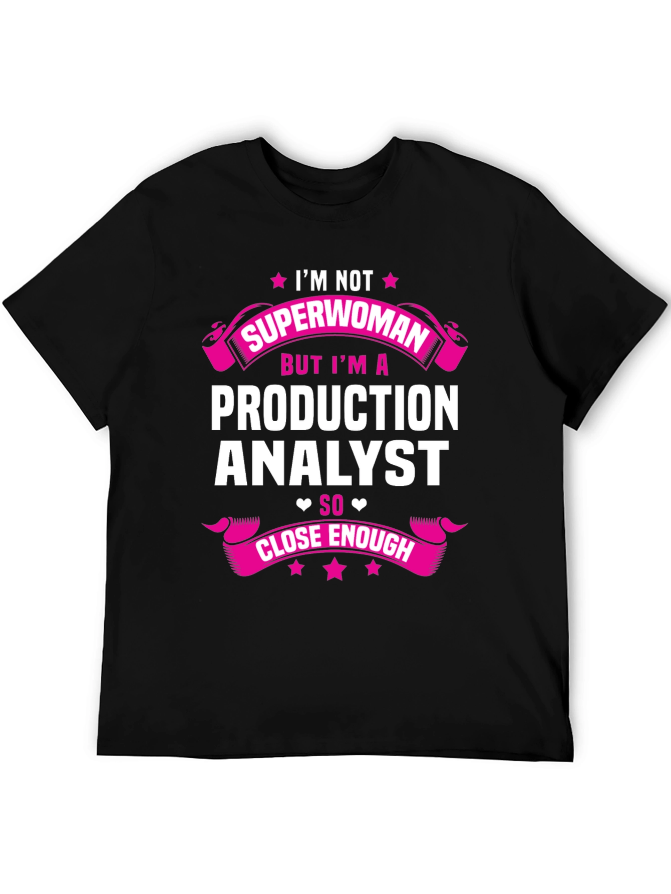 Production Analyst T-Shirt - Not Superwoman But Close Enough!