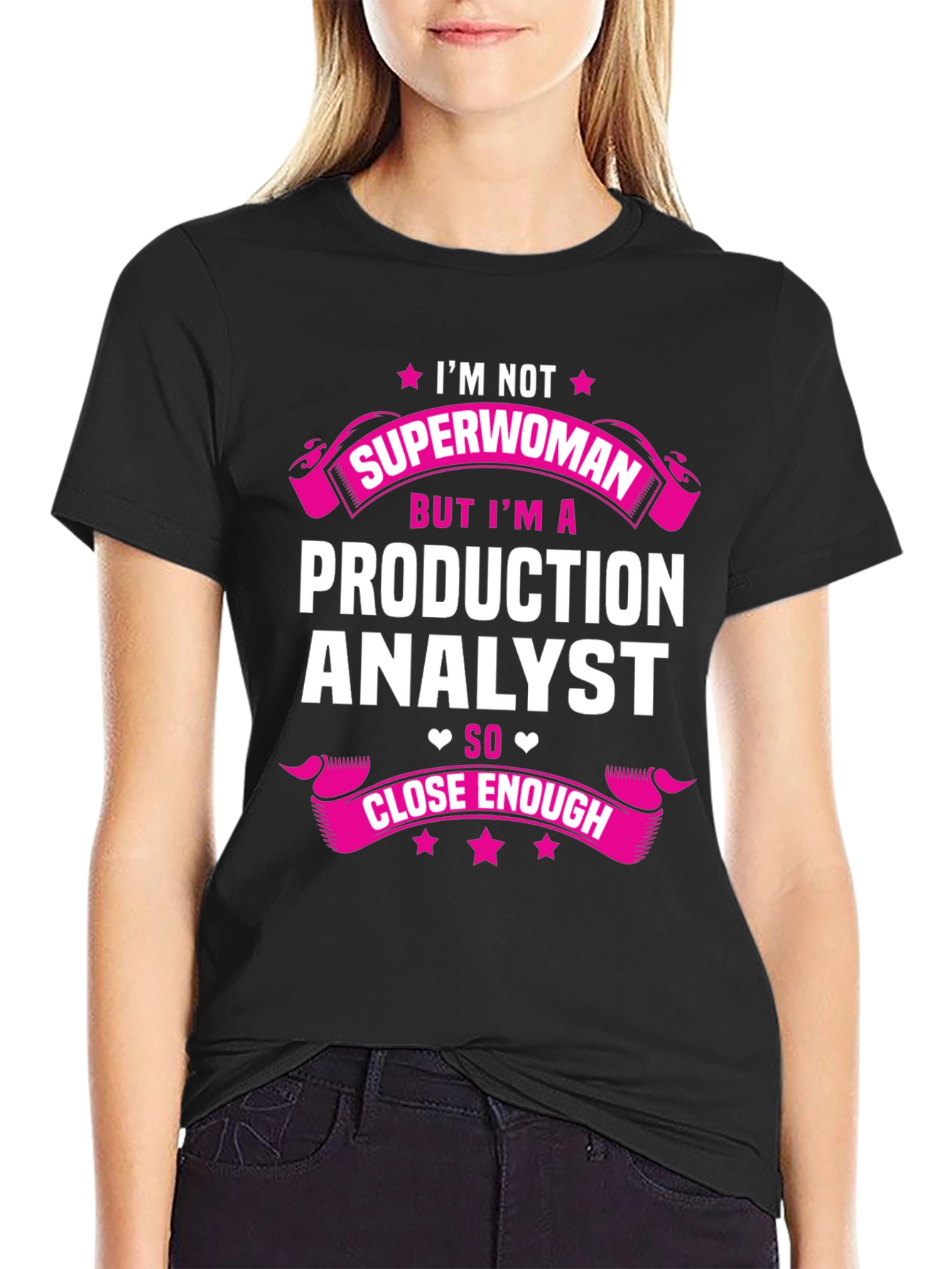 Production Analyst T-Shirt - Not Superwoman But Close Enough!
