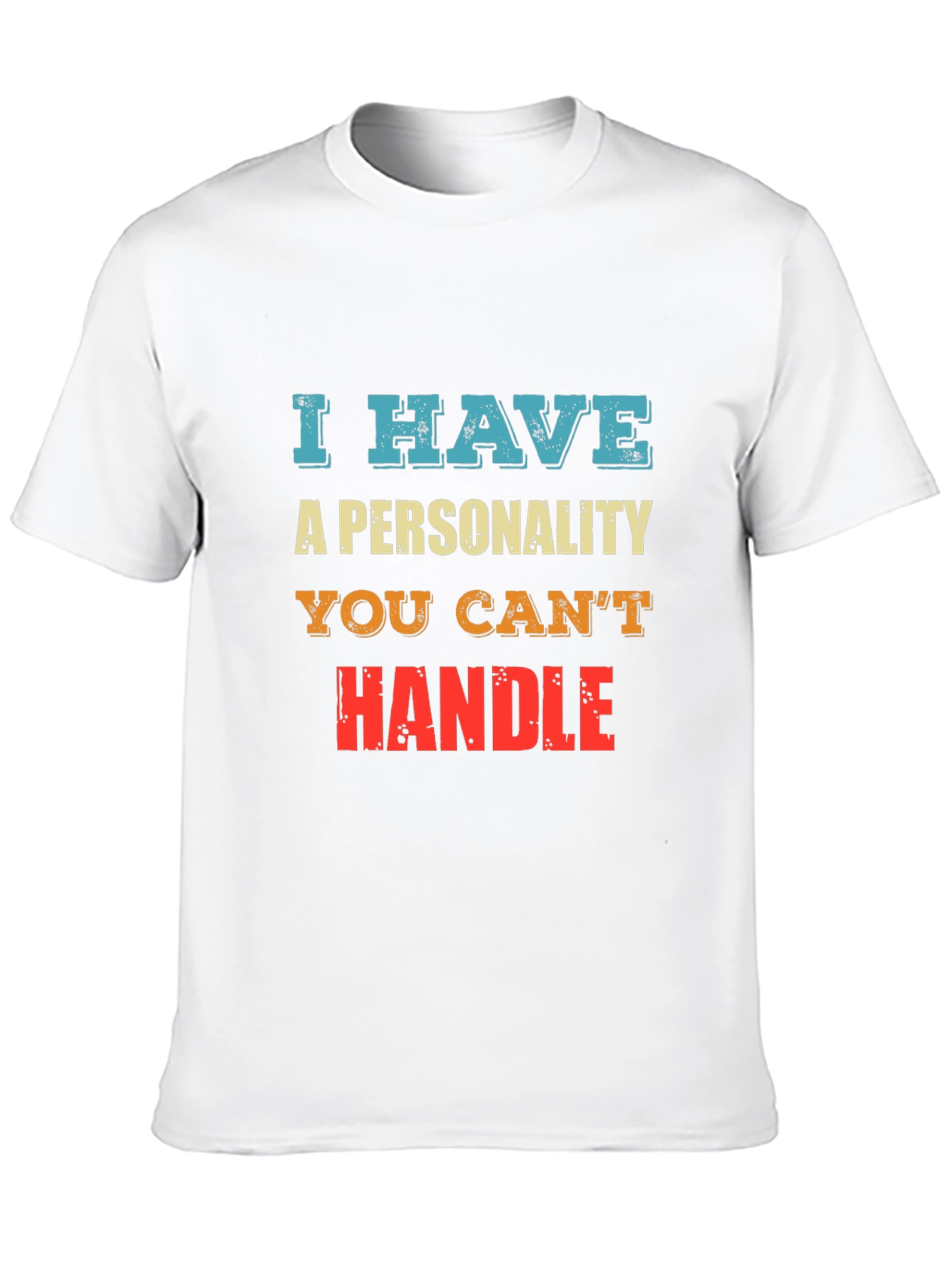 I Have A Personality You Cant Handle - Graphic T-Shirt