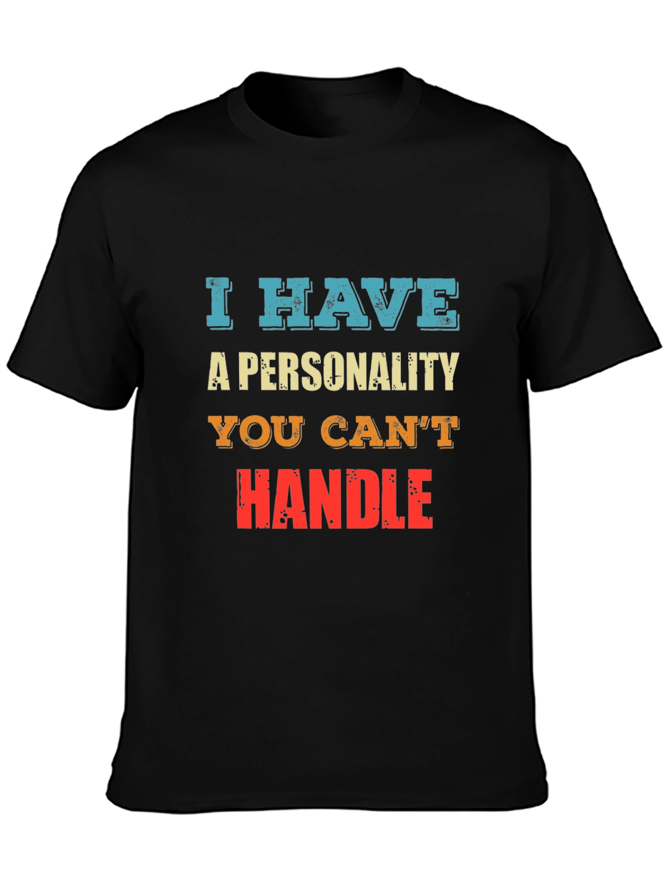 I Have A Personality You Cant Handle - Graphic T-Shirt