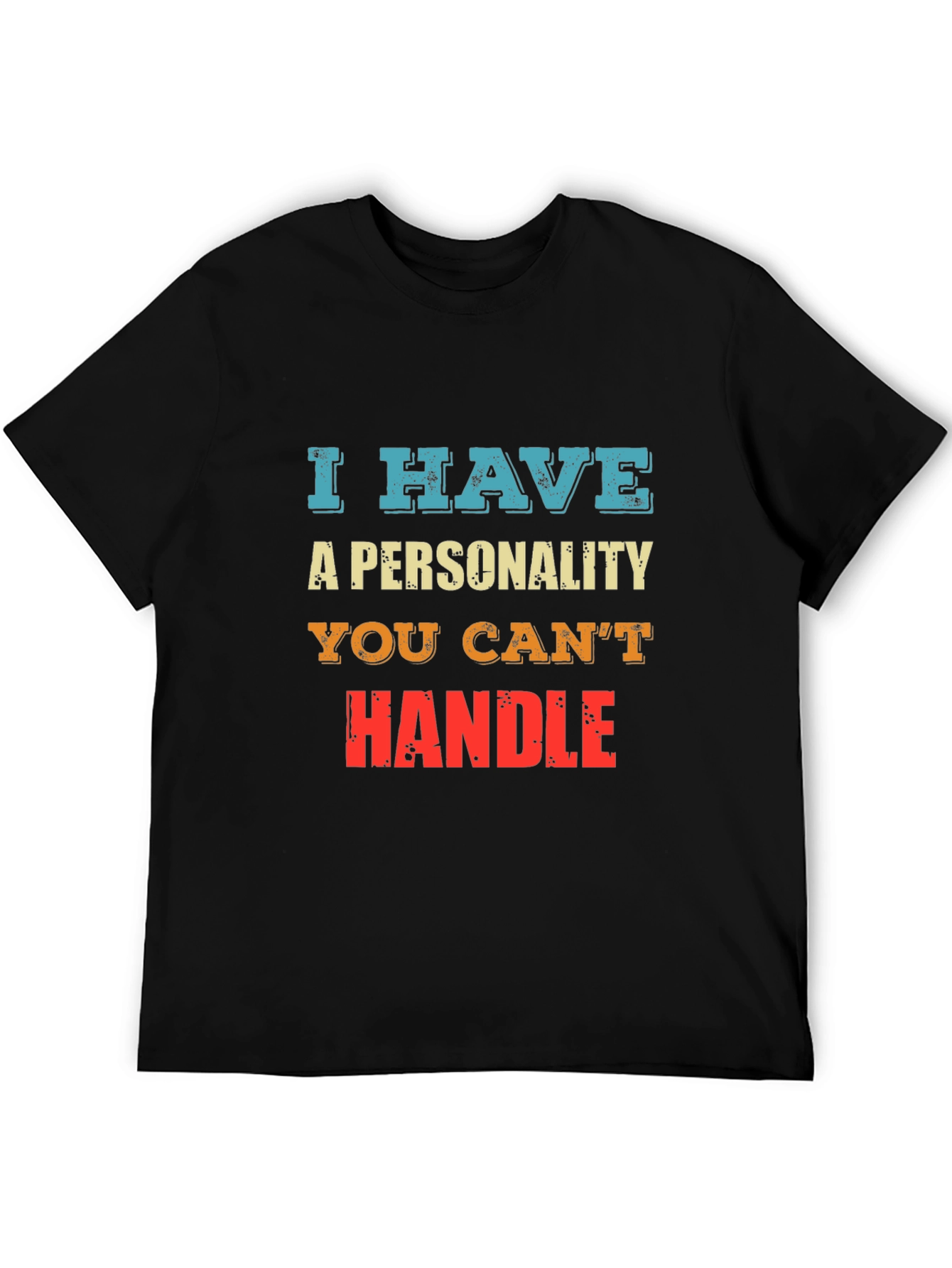 I Have A Personality You Cant Handle - Graphic T-Shirt