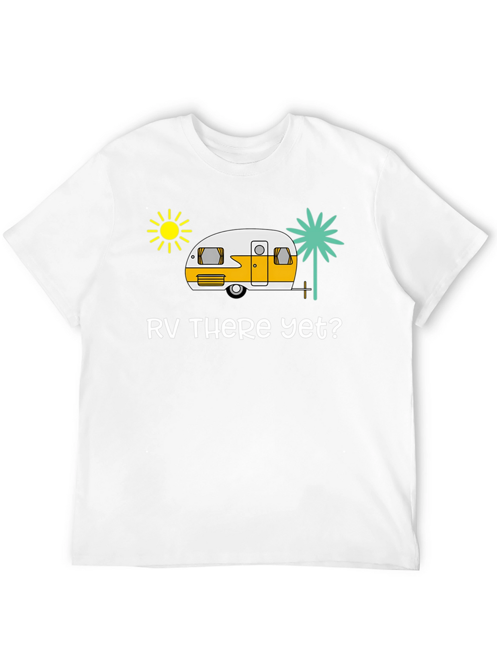 RV There Yet? Black T-Shirt - Road Trip Ready!