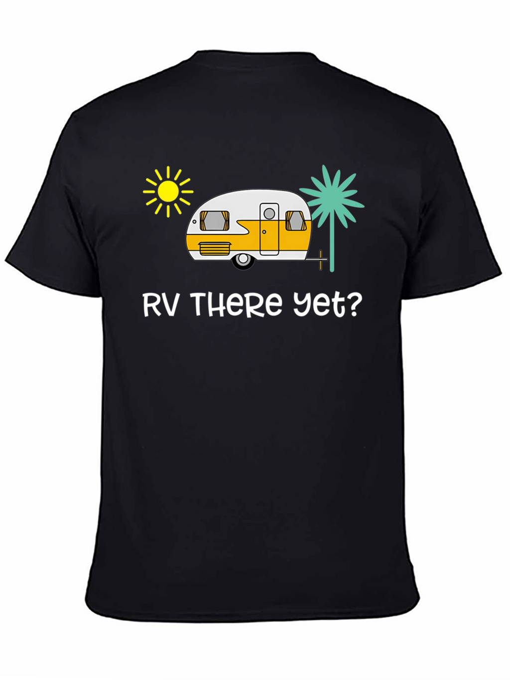 RV There Yet? Black T-Shirt - Road Trip Ready!