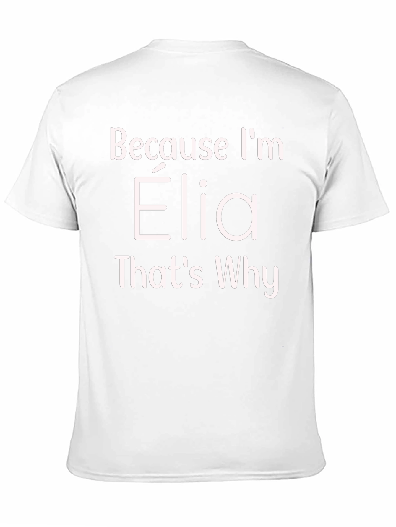 Because Im Elia Thats Why T-Shirt