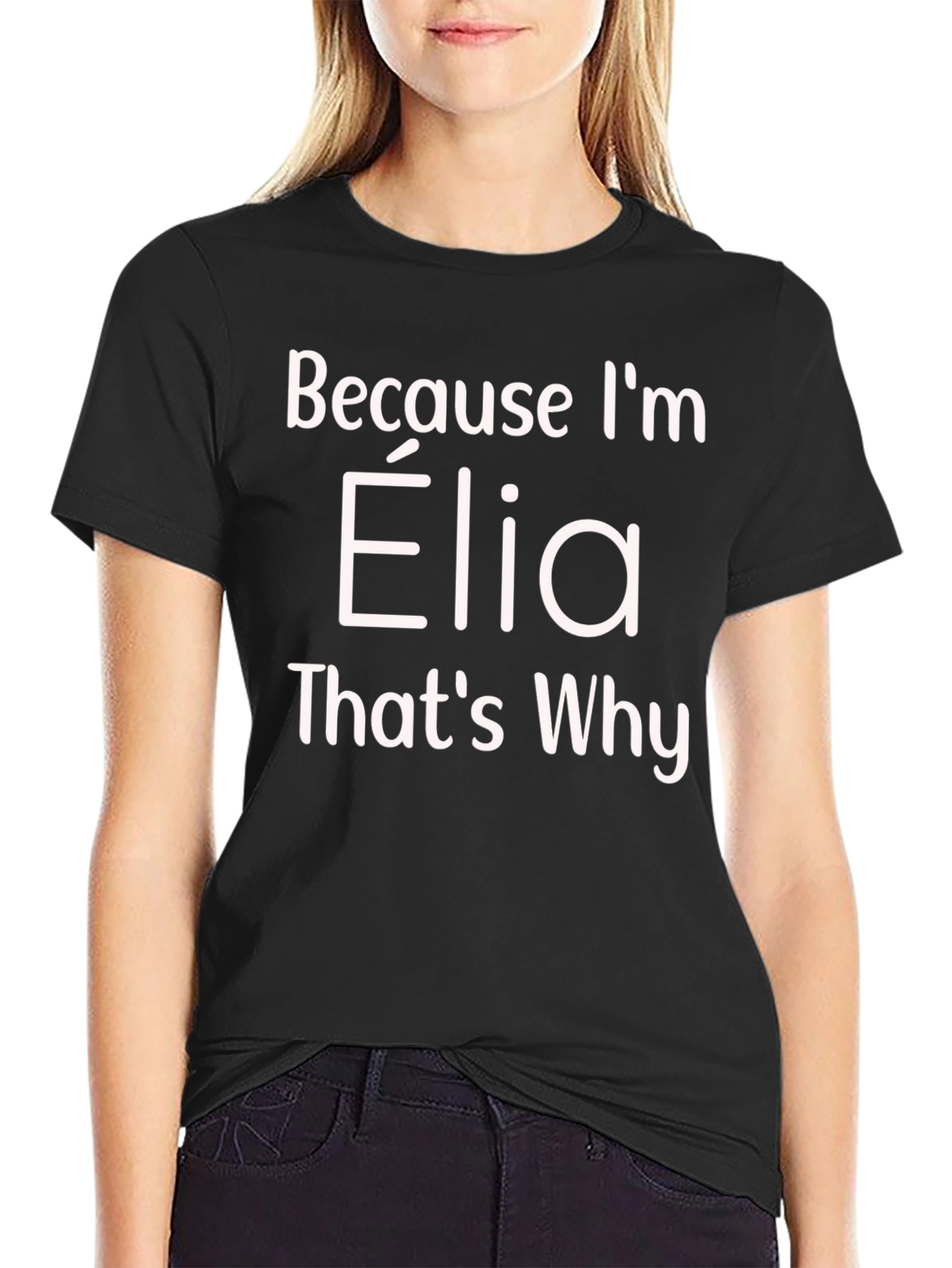 Because Im Elia Thats Why T-Shirt