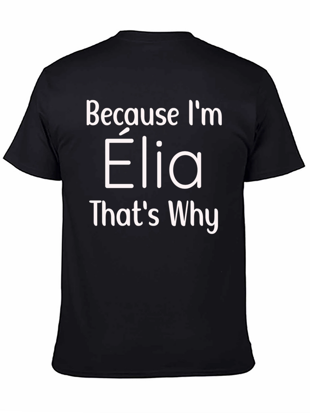 Because Im Elia Thats Why T-Shirt