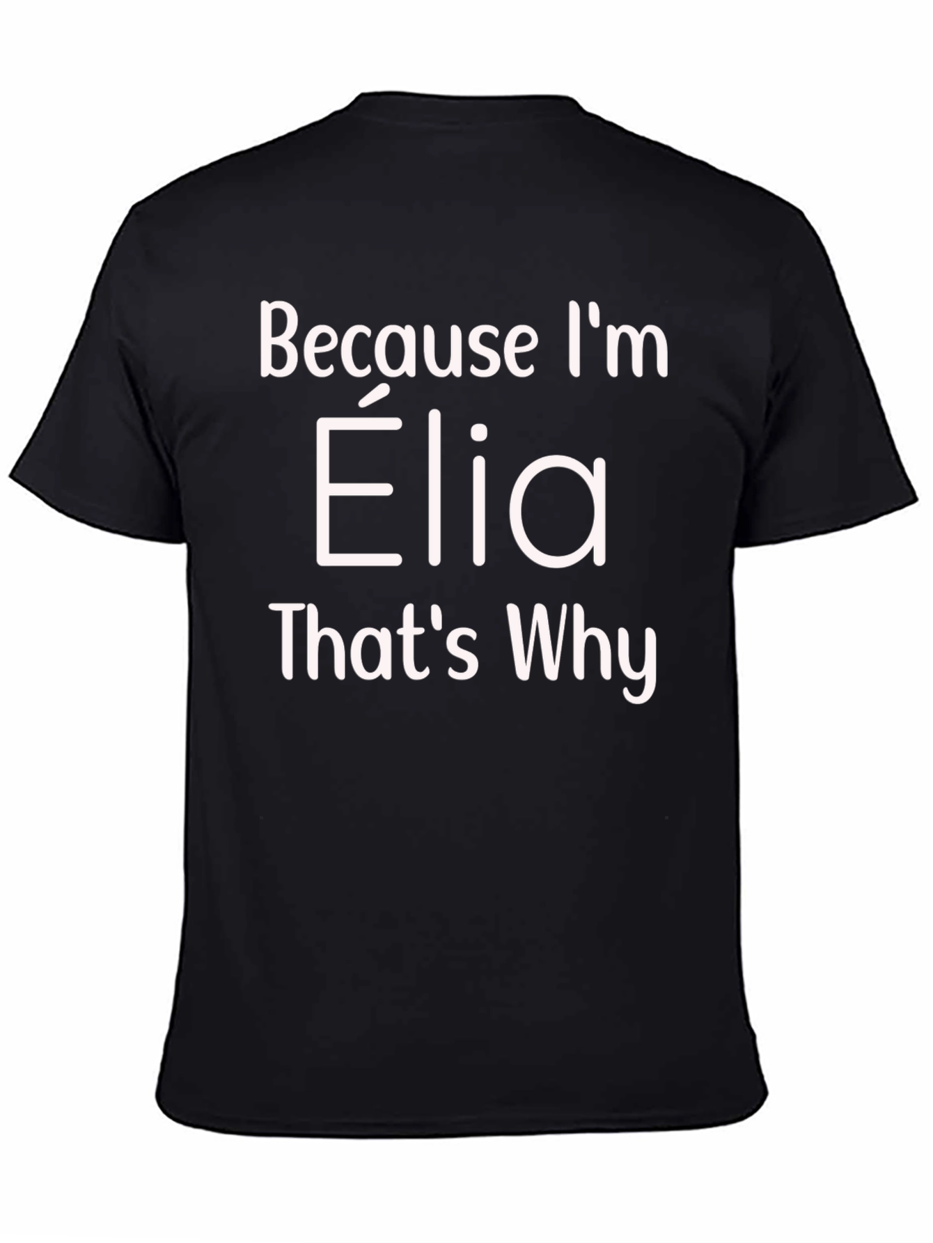 Because Im Elia Thats Why T-Shirt