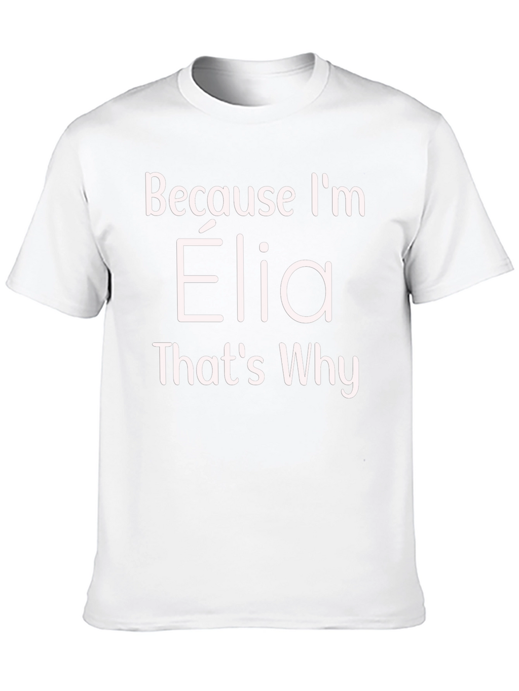Because Im Elia Thats Why T-Shirt