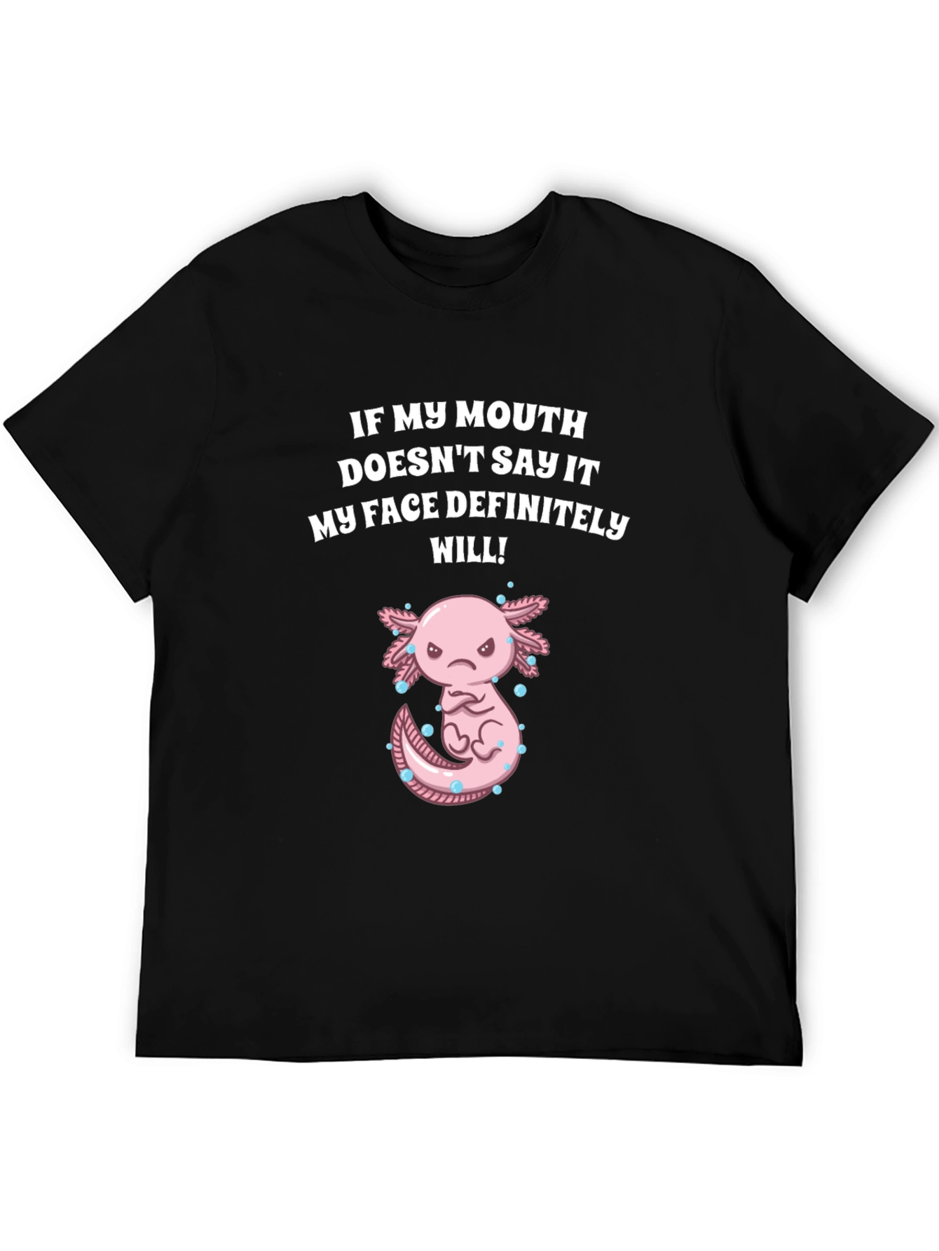 Funny Axolotl T-Shirt - My Face Definitely Will!